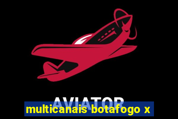 multicanais botafogo x